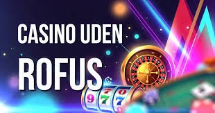EU Casino Uden Rofus Spil Uden Besvær og Ubegrænsede Muligheder
